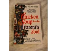 Chicken Soup for the Parent's Soul: 101 Stories of Loving, Learning and Parenting (Chicken Soup for the Soul)