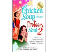 Chicken Soup for the Preteen Soul 2: Stories About Facing Challenges, Realizing Dreams and Making a Difference (Chicken Soup for the Soul)