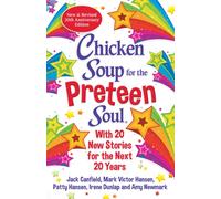Chicken Soup for the Preteen Soul 21st Anniversary Edition : An Update of the 2000 Classic