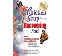 Chicken Soup for the Recovering Soul: Your Personal, Portable Support Group with Stories of Healing, Hope, Love and Resilience (Chicken Soup for the Soul)