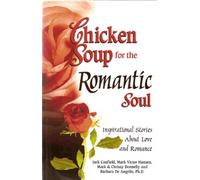 Chicken Soup for the Romantic Soul: Inspirational Stories About Love and Romance