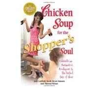 Chicken Soup for the Shopper's Soul: Celebrating Bargains, Boutiques and the Never-ending Quest for the Perfect Pair of Shoes (Chicken Soup for the Soul)