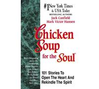 Chicken Soup for the Soul: 101 Stories to Open the Heart & Rekindle the Spirit