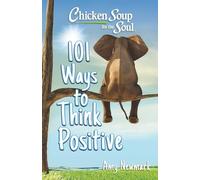 Chicken Soup for the Soul: 101 Ways to Think Positive