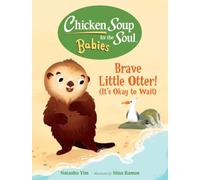 Chicken Soup for the Soul BABIES: Brave Little Otter! (Its Okay to Wait)