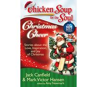 Chicken Soup for the Soul: Christmas Cheer: Stories about the Love, Inspiration, and Joy of Christmas