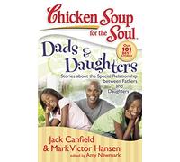 Chicken Soup for the Soul: Dads & Daughters: Stories about the Special Relationship between Fathers and Daughters