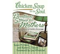 Chicken Soup for the Soul: Devotional Stories for Mothers: 101 Daily Devotions to Comfort, Encourage, and Inspire Mothers