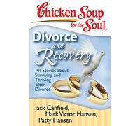 Chicken Soup for the Soul: Divorce and Recovery: 101 Stories about Surviving and Thriving after Divorce