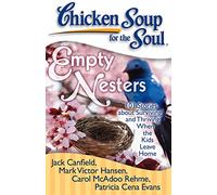 Chicken Soup for the Soul: Empty Nesters: 101 Stories about Surviving and Thriving When the Kids Leave Home