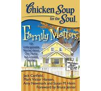 Chicken Soup for the Soul: Family Matters: 101 Unforgettable Stories about Our Nutty but Lovable Families