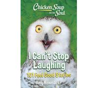 Chicken Soup for the Soul: I Can't Stop Laughing : 101 Feel-Good Stories