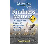 Chicken Soup for the Soul: Kindness Matters: 101 Feel-Good Stories of Compassion & Paying It Forward
