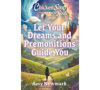 Chicken Soup for the Soul: Let Your Dreams and Premonitions Guide You