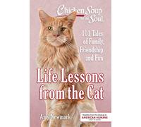 Chicken Soup for the Soul: Life Lessons from the Cat: 101 Tales of Family, Friendship and Fun