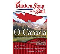 Chicken Soup for the Soul: O Canada: 101 Heartwarming and Inspiring Stories by and for Canadians