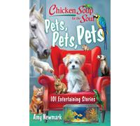 Chicken Soup for the Soul: Pets, Pets, Pets : 101 Entertaining Stories