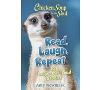 Chicken Soup for the Soul: Read, Laugh, Repeat : 101 Laugh-Out-Loud Stories