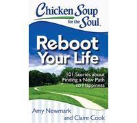 Chicken Soup for the Soul: Reboot Your Life: 101 Stories about Finding a New Path to Happiness