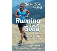 Chicken Soup for the Soul: Running for Good: 101 Stories for Runners & Walkers to Get You Moving