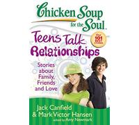 Chicken Soup for the Soul: Teens Talk Relationships: Stories about Family, Friends, and Love