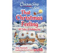 Chicken Soup for the Soul: That Christmas Feeling : 101 Tales of Holiday Joy