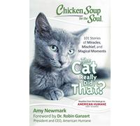 Chicken Soup for the Soul: The Cat Really Did That?: 101 Stories of Miracles, Mischief and Magical Moments