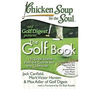 Chicken Soup for the Soul: The Golf Book: 101 Great Stories from the Course and the Clubhouse