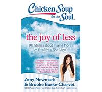 Chicken Soup for the Soul: The Joy of Less: 101 Stories about Having More by Simplifying Our Lives