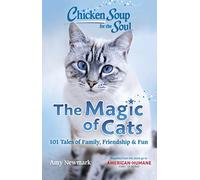 Chicken Soup for the Soul: The Magic of Cats: 101 Tales of Family, Friendship & Fun