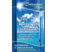 Chicken Soup for the Soul: The Power of Gratitude: 101 Stories about How Being Thankful Can Change Your Life