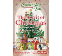 Chicken Soup for the Soul: The Spirit of Christmas: 101 Joyful Holiday Stories