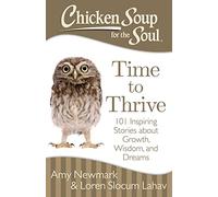 Chicken Soup for the Soul: Time to Thrive: 101 Inspiring Stories about Growth, Wisdom, and Dreams