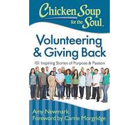 Chicken Soup for the Soul: Volunteering & Giving Back: 101 Inspiring Stories of Purpose and Passion