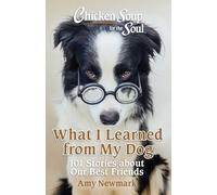 Chicken Soup for the Soul: What I Learned from My Dog: 101 Stories about Our Best Friends