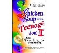 Chicken Soup for the Teenage Soul II: More Stories of Life, Love and Learning
