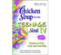 Chicken Soup for the Teenage Soul IV: Stories of Life, Love and Learning