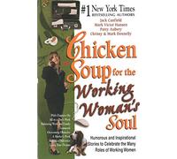 Chicken Soup for the Working Woman's Soul: Humorous and Inspirational Stories to Celebrate the Many Roles of Working Women
