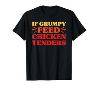 Chicken Tenders If Grumpy Feed Chicken Tenders Funny Chicken T-Shirt