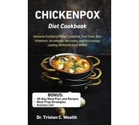 CHICKENPOX DIET COOKBOOK: Immune-Fortifying Meal Creations That Calm Skin Irritations, Accelerate Recovery, and Encourage Lasting Wellness from Within