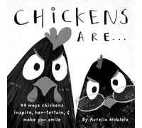 Chickens Are... (A Funny Picture Book For Adults & Kids): 49 Ways Chickens Make You Happy, with Puns Any Farm Animal Lover Would Laugh Out Loud At