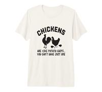 Chickens are Like Potato Chips You Can't Have Just One Premium T-Shirt