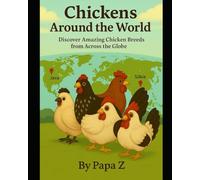 Chickens Around the World: Discover Amazing Chicken Breeds from Across the Globe
