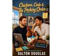 Chickens, Code & The Pecking Order: A Romantic Comedy: 1 (Dalton Pecking Order)
