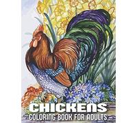 Chickens Coloring Book for Adults: An adults Chicken And Rooster Coloring Book with 29 unique Coloring Pages of Roosters, hens, chickens and chicks (rooster coloring book)
