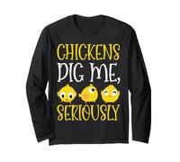 Chickens Dig Me, Seriously. Long Sleeve T-Shirt