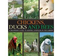 Chickens, Ducks and Bees: A beginner's guide to keeping livestock in the garden