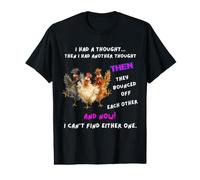 Chickens I had a Thought Funny Sarcastic Old or Older Person Value Graphic T-Shirt