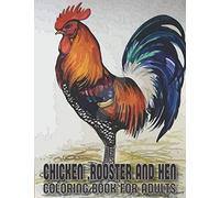 Chickens, Rooster And Hens Coloring Book for Adults: An adults Chicken And Rooster Coloring Book with 29 unique Coloring Pages of Roosters, hens, chickens and chicks (rooster coloring book)