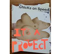 Chicks on Speed: Its a Project